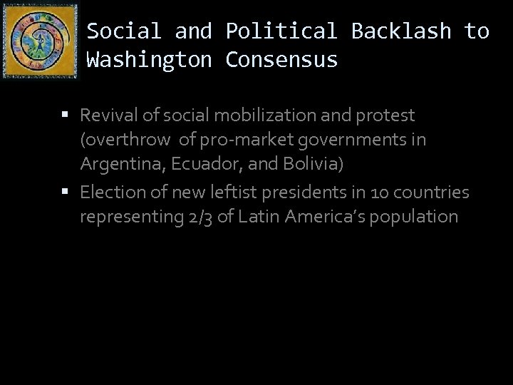 Social and Political Backlash to Washington Consensus Revival of social mobilization and protest (overthrow