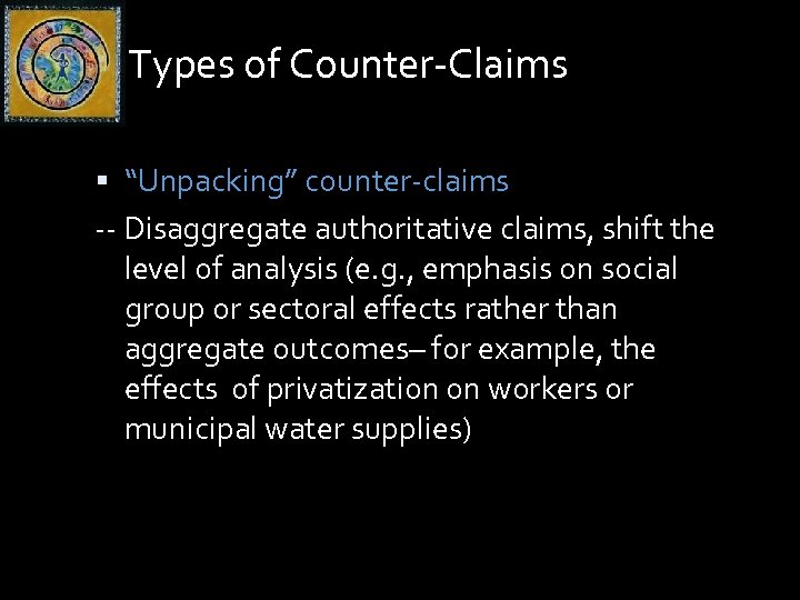 Types of Counter-Claims “Unpacking” counter-claims -- Disaggregate authoritative claims, shift the level of analysis