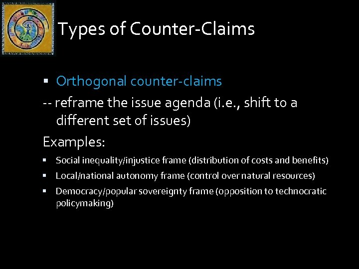 Types of Counter-Claims Orthogonal counter-claims -- reframe the issue agenda (i. e. , shift