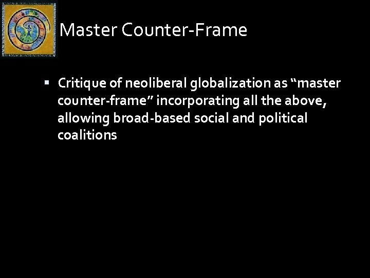 Master Counter-Frame Critique of neoliberal globalization as “master counter-frame” incorporating all the above, allowing