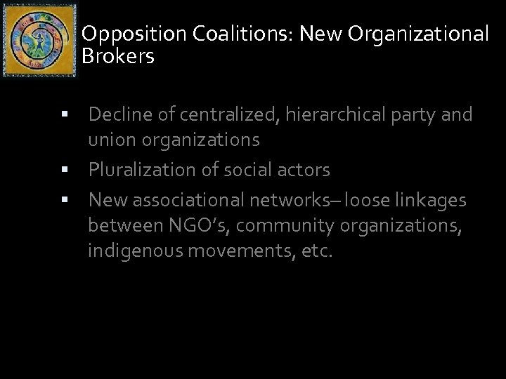 Opposition Coalitions: New Organizational Brokers Decline of centralized, hierarchical party and union organizations Pluralization