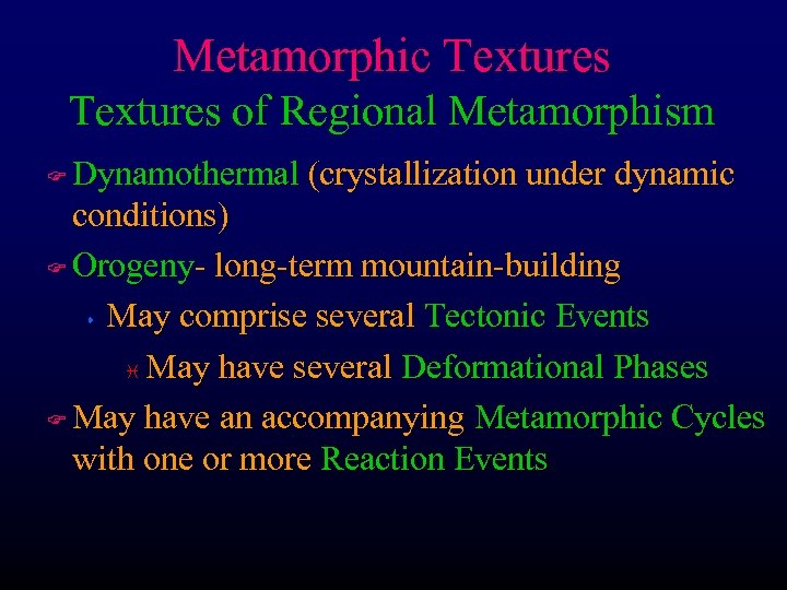 Metamorphic Textures of Regional Metamorphism Dynamothermal (crystallization under dynamic conditions) F Orogeny- long-term mountain-building