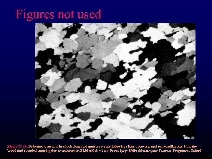 Figures not used Figure 23 -29. Deformed quartzite in which elongated quartz crystals following