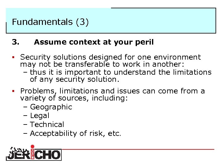 Fundamentals (3) 3. Assume context at your peril § Security solutions designed for one