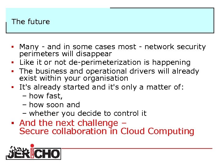 The future § Many and in some cases most network security perimeters will disappear