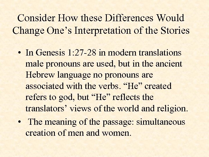 Consider How these Differences Would Change One’s Interpretation of the Stories • In Genesis