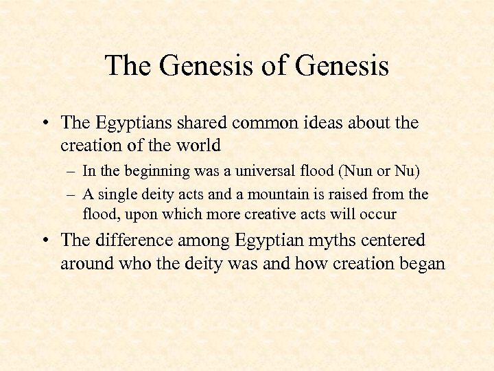 The Genesis of Genesis • The Egyptians shared common ideas about the creation of