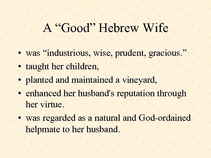 A “Good” Hebrew Wife • • was “industrious, wise, prudent, gracious. ” taught her