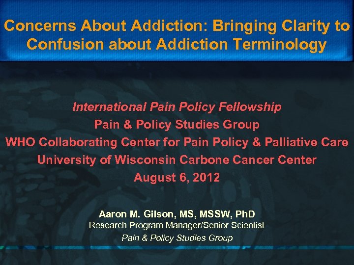Concerns About Addiction: Bringing Clarity to Confusion about Addiction Terminology International Pain Policy Fellowship