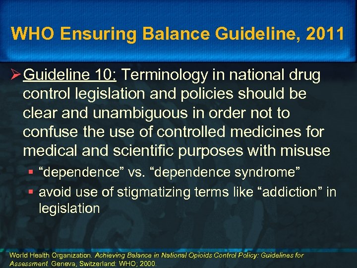 WHO Ensuring Balance Guideline, 2011 Ø Guideline 10: Terminology in national drug control legislation