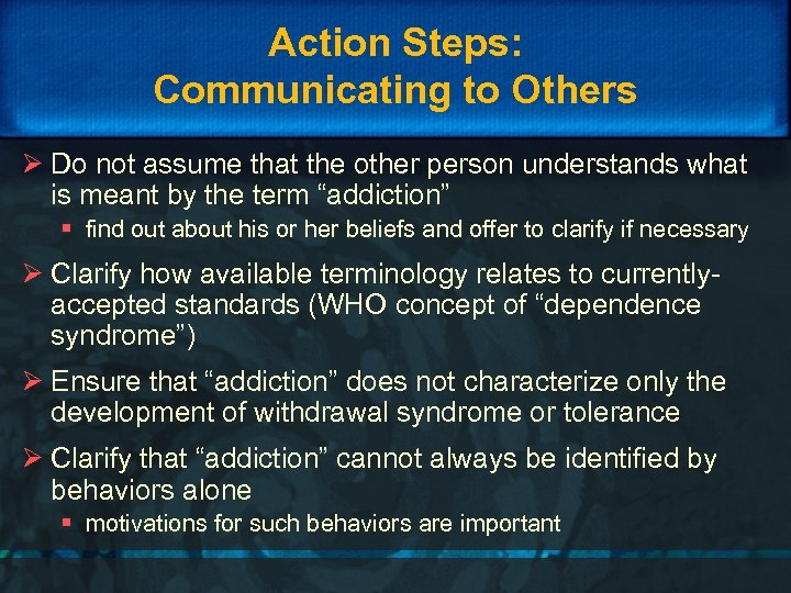 Action Steps: Communicating to Others Ø Do not assume that the other person understands