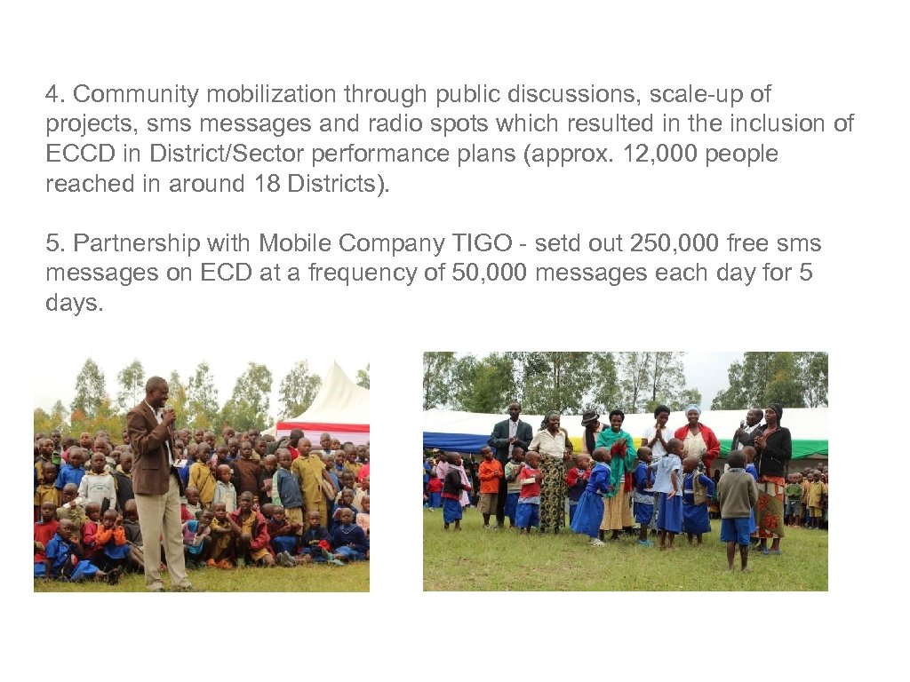 4. Community mobilization through public discussions, scale-up of projects, sms messages and radio spots
