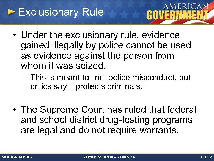 Exclusionary Rule • Under the exclusionary rule, evidence gained illegally by police cannot be