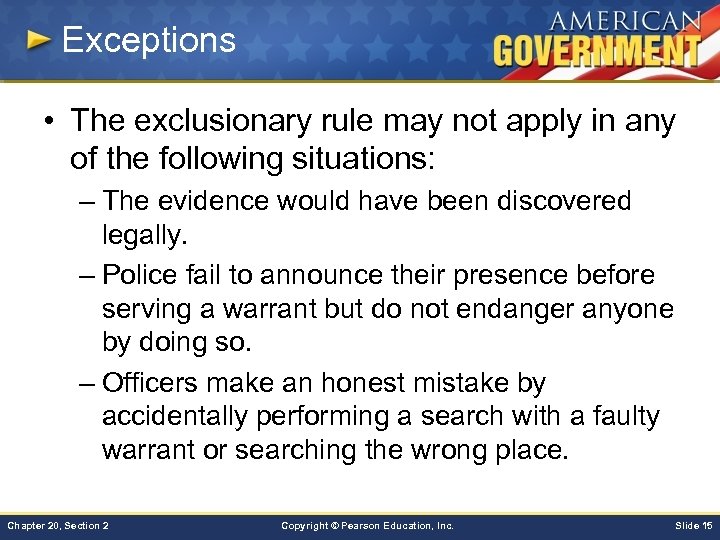 Exceptions • The exclusionary rule may not apply in any of the following situations: