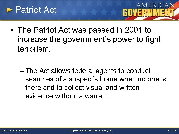 Patriot Act • The Patriot Act was passed in 2001 to increase the government’s