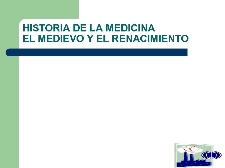 HISTORIA DE LA MEDICINA EL MEDIEVO Y EL RENACIMIENTO 
