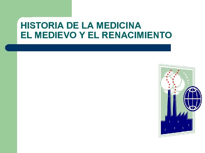 HISTORIA DE LA MEDICINA EL MEDIEVO Y EL RENACIMIENTO 