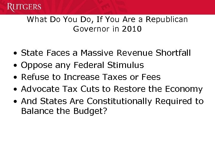 What Do You Do, If You Are a Republican Governor in 2010 • •