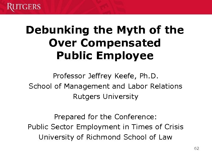 Debunking the Myth of the Over Compensated Public Employee Professor Jeffrey Keefe, Ph. D.