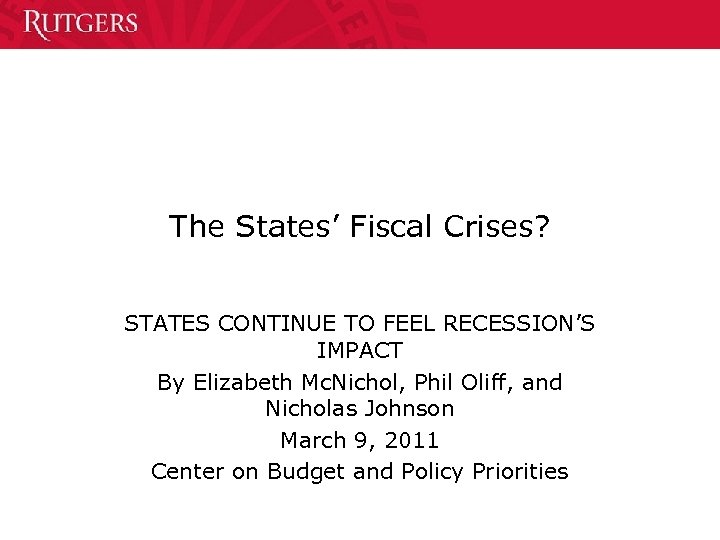 The States’ Fiscal Crises? STATES CONTINUE TO FEEL RECESSION’S IMPACT By Elizabeth Mc. Nichol,
