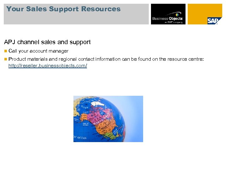 Your Sales Support Resources APJ channel sales and support n Call your account manager