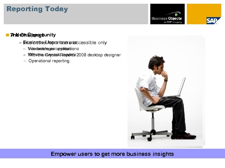 Reporting Today n A New Opportunity n The Challenge – Business Users can use