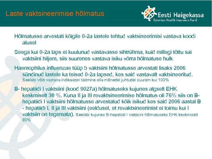 Laste vaktsineerimise hõlmatus Hõlmatusse arvestati kõigile 0 -2 a lastele tehtud vaktsineerimisi vastava koodi
