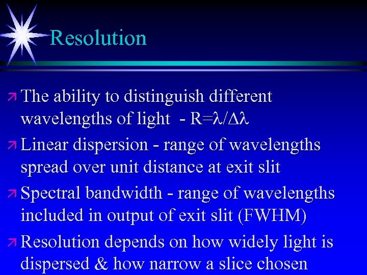 Resolution ä The ability to distinguish different wavelengths of light - R=l/Dl R= ä