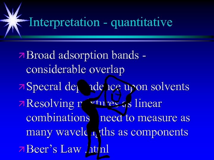 Interpretation - quantitative ä Broad adsorption bands - considerable overlap ä Specral dependence upon