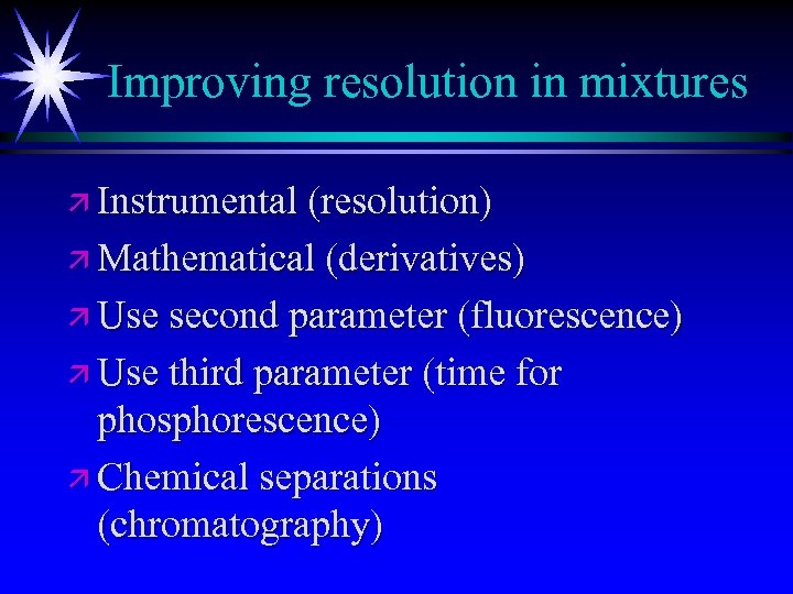 Improving resolution in mixtures ä Instrumental (resolution) ä Mathematical (derivatives) ä Use second parameter