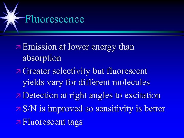 Fluorescence ä Emission at lower energy than absorption ä Greater selectivity but fluorescent yields