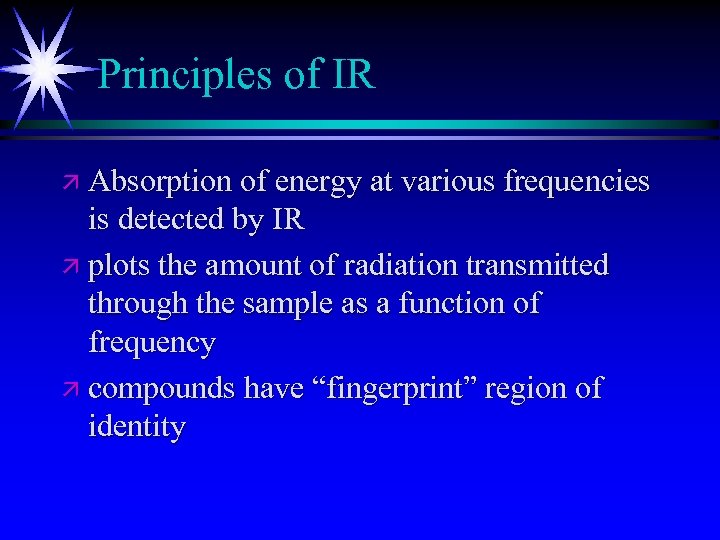 Principles of IR ä Absorption of energy at various frequencies is detected by IR