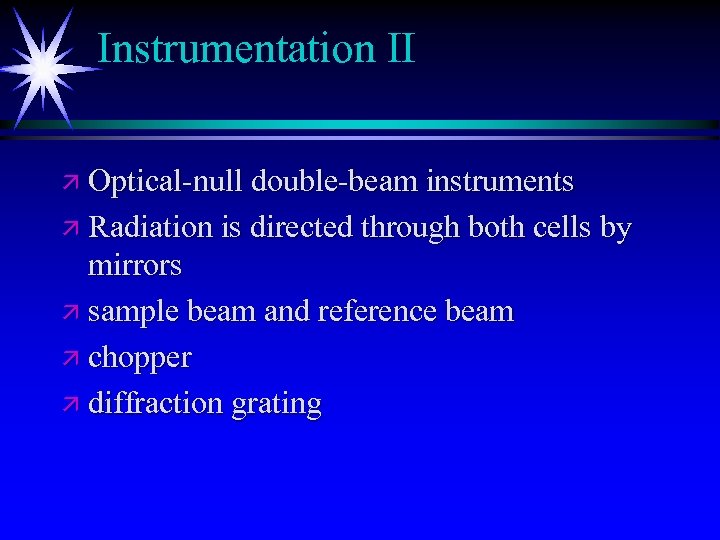 Instrumentation II ä Optical-null double-beam instruments ä Radiation is directed through both cells by