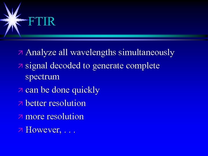 FTIR ä Analyze all wavelengths simultaneously ä signal decoded to generate complete spectrum ä