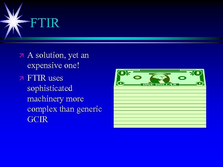 FTIR ä ä A solution, yet an expensive one! FTIR uses sophisticated machinery more