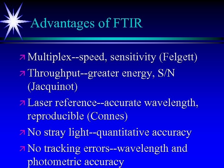 Advantages of FTIR ä Multiplex--speed, sensitivity (Felgett) ä Throughput--greater energy, S/N (Jacquinot) ä Laser