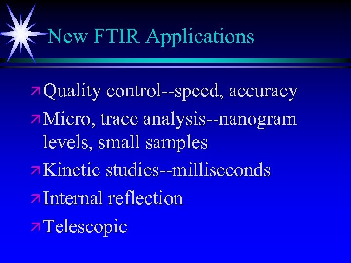 New FTIR Applications ä Quality control--speed, accuracy ä Micro, trace analysis--nanogram levels, small samples