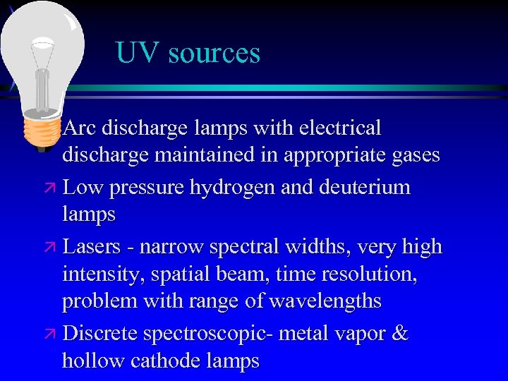 UV sources ä Arc discharge lamps with electrical discharge maintained in appropriate gases ä