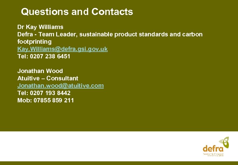 Questions and Contacts Dr Kay Williams Defra - Team Leader, sustainable product standards and