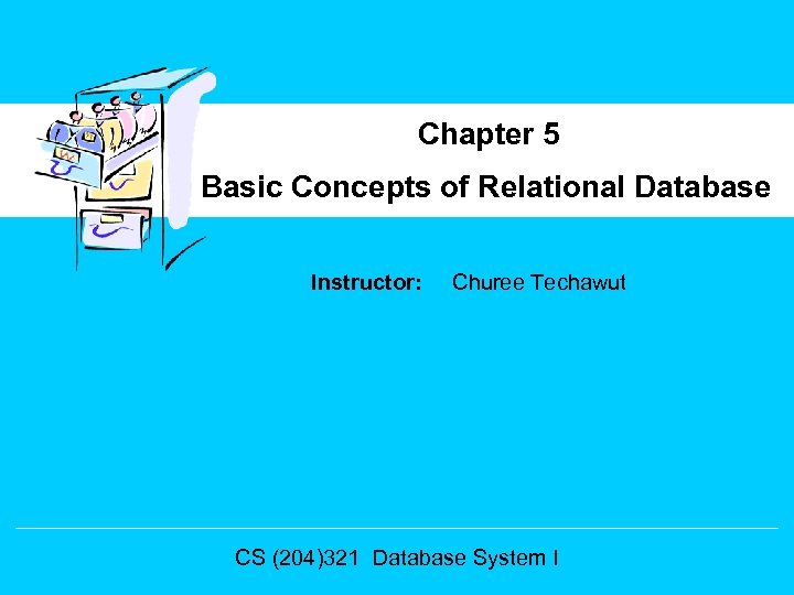 Chapter 5 Basic Concepts of Relational Database Instructor: Churee Techawut CS (204)321 Database System