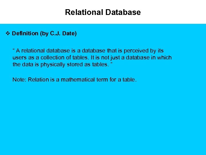 Relational Database v Definition (by C. J. Date) “ A relational database is a