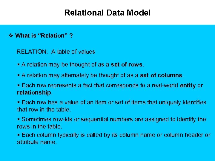 Relational Data Model v What is “Relation” ? RELATION: A table of values §