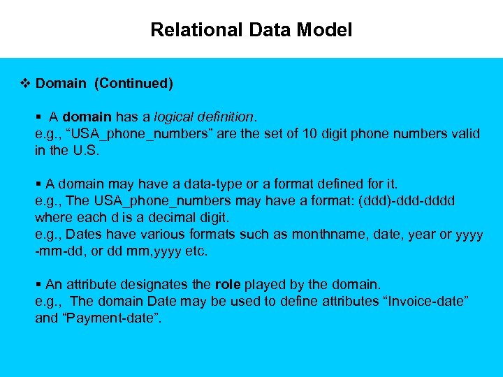 Relational Data Model v Domain (Continued) § A domain has a logical definition. e.