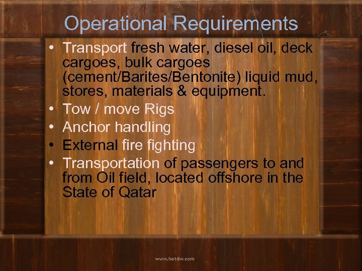 Operational Requirements • Transport fresh water, diesel oil, deck cargoes, bulk cargoes (cement/Barites/Bentonite) liquid