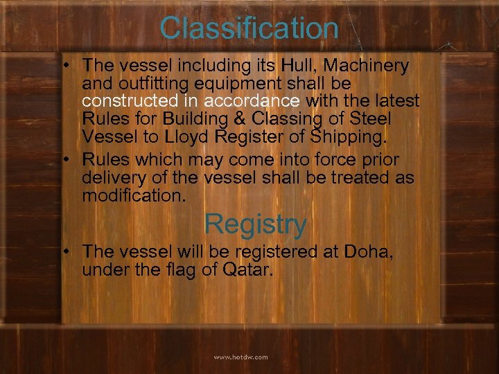 Classification • The vessel including its Hull, Machinery and outfitting equipment shall be constructed