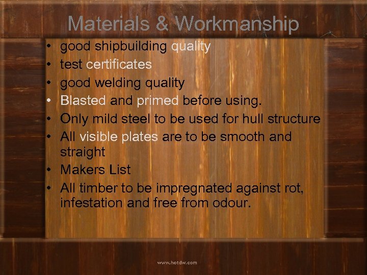 Materials & Workmanship • • • good shipbuilding quality test certificates good welding quality
