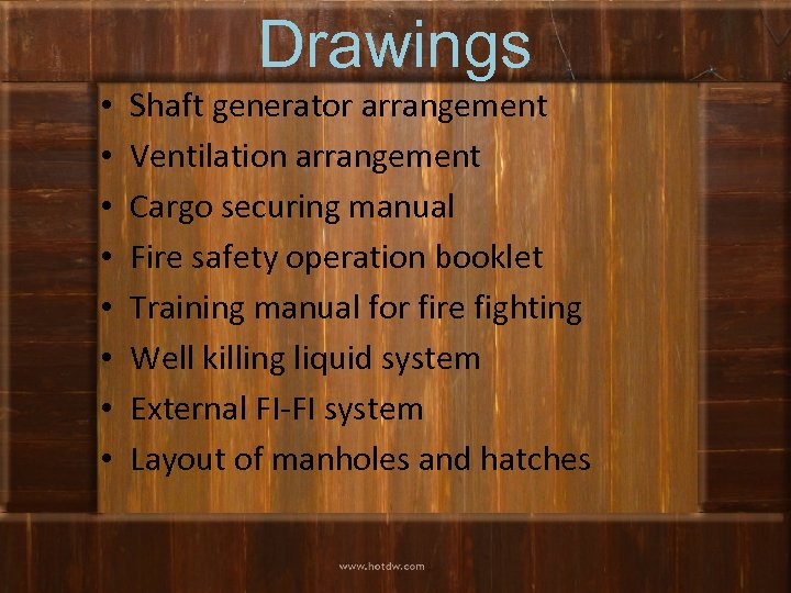Drawings • • Shaft generator arrangement Ventilation arrangement Cargo securing manual Fire safety operation