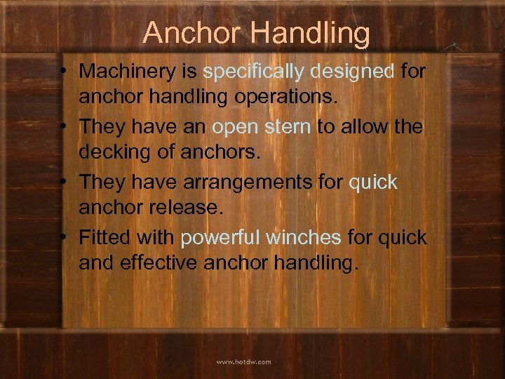 Anchor Handling • Machinery is specifically designed for anchor handling operations. • They have