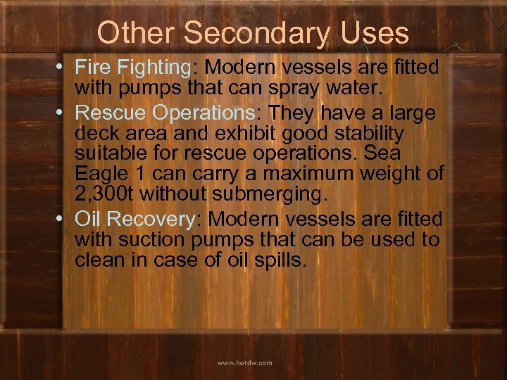 Other Secondary Uses • Fire Fighting: Modern vessels are fitted with pumps that can