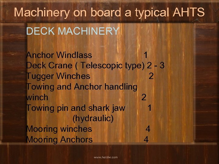 Machinery on board a typical AHTS DECK MACHINERY Anchor Windlass 1 Deck Crane (